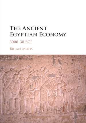 The Ancient Egyptian Economy: 3000–30 BCE de Brian Muhs