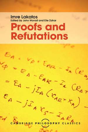 Proofs and Refutations: The Logic of Mathematical Discovery de Imre Lakatos