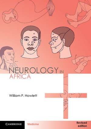 Neurology in Africa: Clinical Skills and Neurological Disorders de William P. Howlett