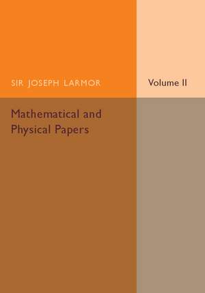 Mathematical and Physical Papers: Volume 2 de Joseph Larmor