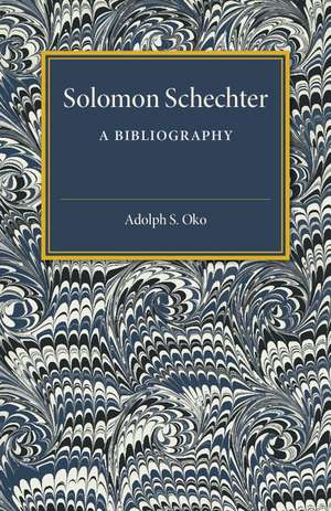 Solomon Schechter: A Bibliography de Adolph S. Oko