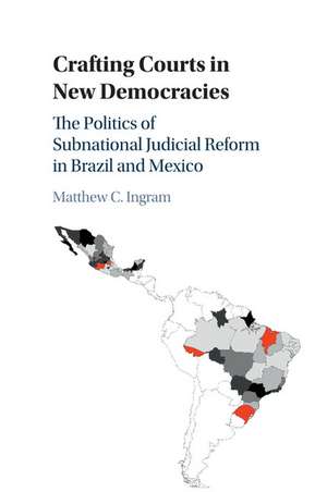 Crafting Courts in New Democracies: The Politics of Subnational Judicial Reform in Brazil and Mexico de Matthew C. Ingram