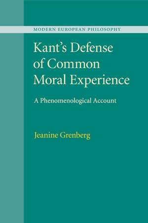 Kant's Defense of Common Moral Experience: A Phenomenological Account de Jeanine Grenberg