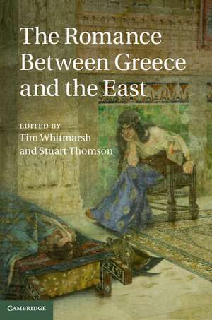 The Romance between Greece and the East de Tim Whitmarsh