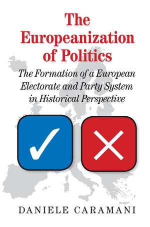 The Europeanization of Politics: The Formation of a European Electorate and Party System in Historical Perspective de Daniele Caramani