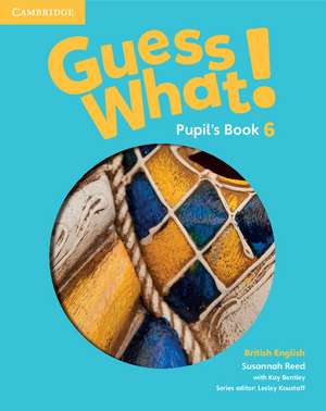 Guess What! Level 6 Pupil's Book British English de Susannah Reed