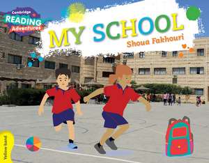 Cambridge Reading Adventures My School Yellow Band de Shoua Fakhouri