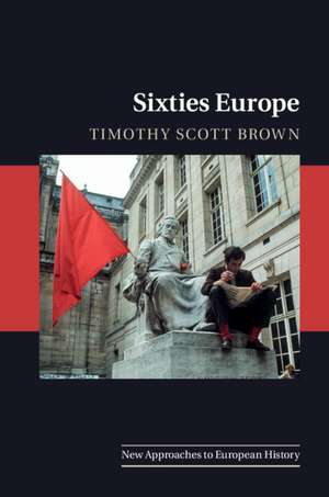 Sixties Europe de Timothy Scott Brown