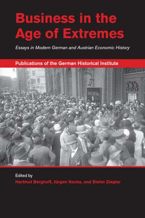 Business in the Age of Extremes: Essays in Modern German and Austrian Economic History de Hartmut Berghoff