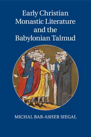 Early Christian Monastic Literature and the Babylonian Talmud de Michal Bar-Asher Siegal