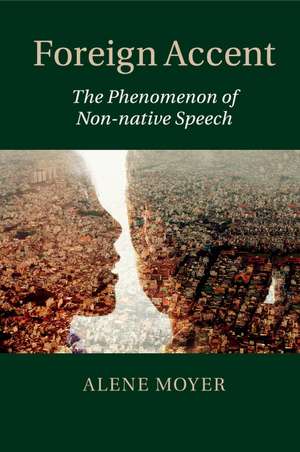 Foreign Accent: The Phenomenon of Non-native Speech de Alene Moyer