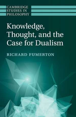 Knowledge, Thought, and the Case for Dualism de Richard Fumerton