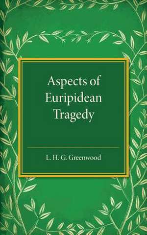 Aspects of Euripidean Tragedy de L. H. G. Greenwood