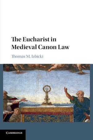 The Eucharist in Medieval Canon Law de Thomas M. Izbicki