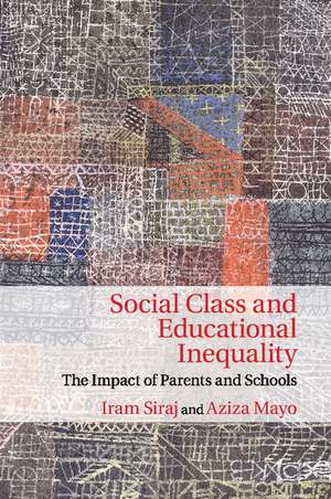 Social Class and Educational Inequality: The Impact of Parents and Schools de Iram Siraj