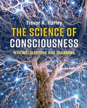 The Science of Consciousness: Waking, Sleeping and Dreaming de Trevor A. Harley