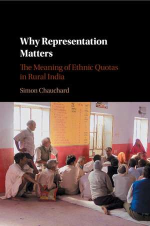 Why Representation Matters: The Meaning of Ethnic Quotas in Rural India de Simon Chauchard