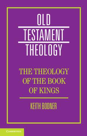 The Theology of the Book of Kings de Keith Bodner