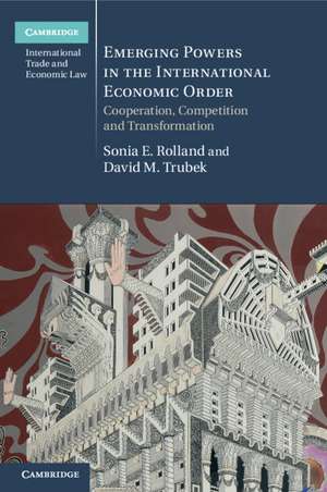 Emerging Powers in the International Economic Order: Cooperation, Competition and Transformation de Sonia E. Rolland