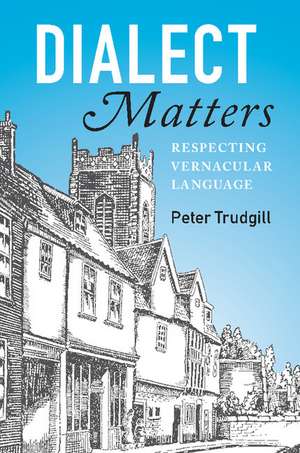 Dialect Matters: Respecting Vernacular Language de Peter Trudgill