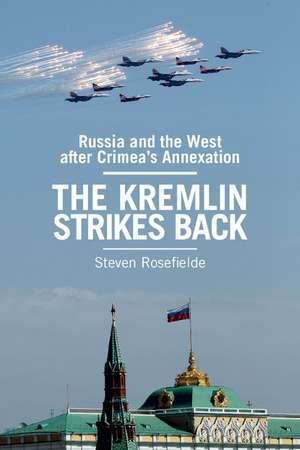 The Kremlin Strikes Back: Russia and the West After Crimea's Annexation de Steven Rosefielde