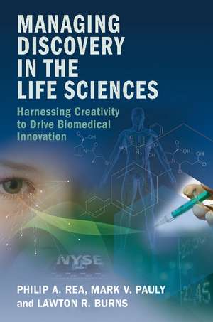 Managing Discovery in the Life Sciences: Harnessing Creativity to Drive Biomedical Innovation de Philip A. Rea