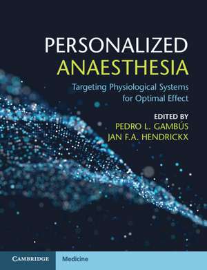 Personalized Anaesthesia: Targeting Physiological Systems for Optimal Effect de Pedro L. Gambús