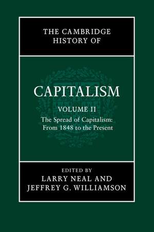 The Cambridge History of Capitalism: Volume 2, The Spread of Capitalism: From 1848 to the Present de Larry Neal