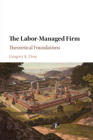 The Labor-Managed Firm: Theoretical Foundations de Gregory K. Dow