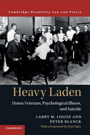 Heavy Laden: Union Veterans, Psychological Illness, and Suicide de Larry M. Logue