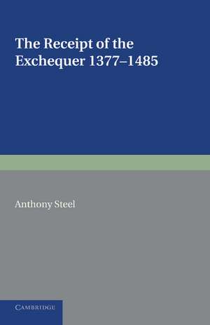 The Receipt of the Exchequer: 1377–1485 de Anthony Steel