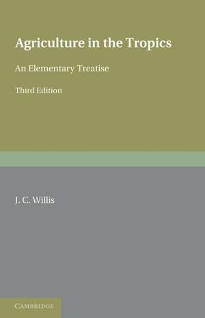 Agriculture in the Tropics: An Elementary Treatise de J. C. Willis