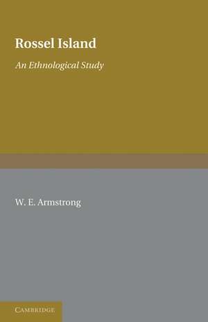 Rossel Island: An Ethnological Study de W. E. Armstrong