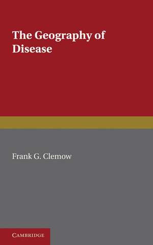 The Geography of Disease de Frank G. Clemow