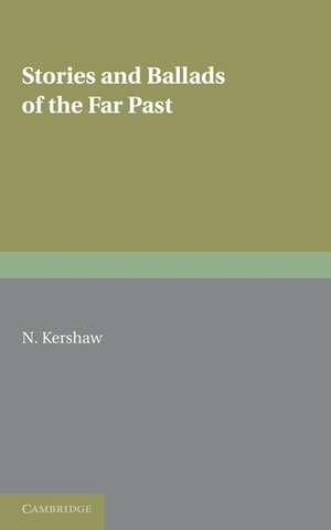 Stories and Ballads of the Far Past: Translated from the Norse (Icelandic and Faroese) with Introductions and Notes de N. Kershaw