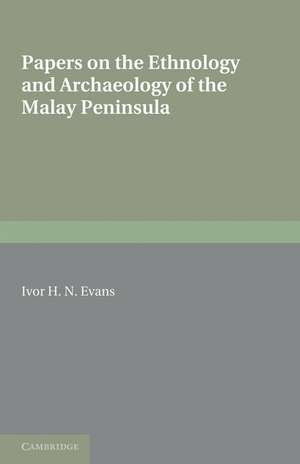 Papers on the Ethnology and Archaeology of the Malay Peninsula de Ivor H. N. Evans