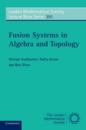 Fusion Systems in Algebra and Topology de Michael Aschbacher