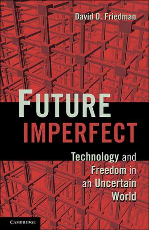 Future Imperfect: Technology and Freedom in an Uncertain World de David D. Friedman