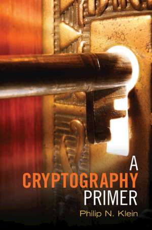 A Cryptography Primer: Secrets and Promises de Philip N. Klein