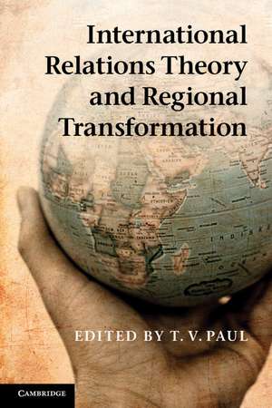 International Relations Theory and Regional Transformation de T. V. Paul