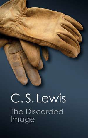 The Discarded Image: An Introduction to Medieval and Renaissance Literature de C. S. Lewis