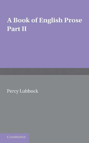 A Book of English Prose, Part 2: Arranged for Secondary and High Schools de Percy Lubbock