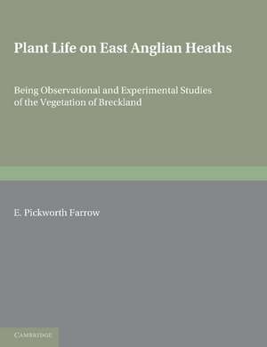 Plant Life on East Anglian Heaths: Being Observational and Experimental Studies of the Vegetation of Breckland de E. Pickworth Farrow