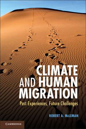 Climate and Human Migration: Past Experiences, Future Challenges de Robert A. McLeman