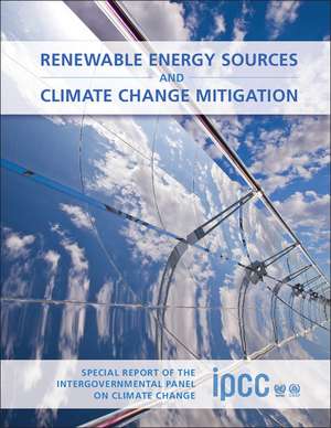 Renewable Energy Sources and Climate Change Mitigation: Special Report of the Intergovernmental Panel on Climate Change de Ottmar Edenhofer