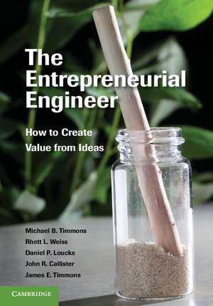 The Entrepreneurial Engineer: How to Create Value from Ideas de Michael B. Timmons