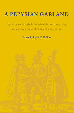 A Pepysian Garland: Black-Letter Broadside Ballads of the Years 1595–1639 Chiefly from the Collection of Samuel Pepys de Hyder E. Rollins