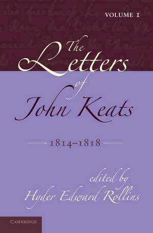 The Letters of John Keats: Volume 1, 1814–1818: 1814–1821 de Hyder Edward Rollins