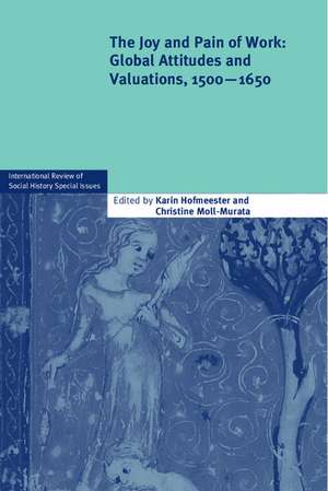 The Joy and Pain of Work: Global Attitudes and Valuations, 1500–1650 de Karin Hofmeester