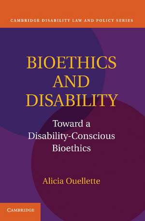 Bioethics and Disability: Toward a Disability-Conscious Bioethics de Alicia Ouellette